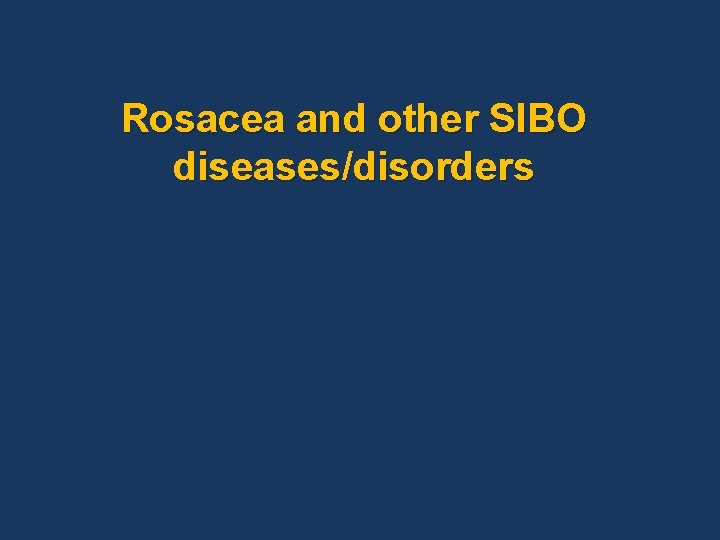 Rosacea and other SIBO diseases/disorders 