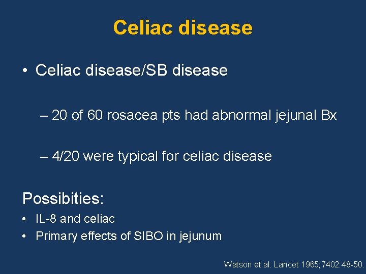 Celiac disease • Celiac disease/SB disease – 20 of 60 rosacea pts had abnormal