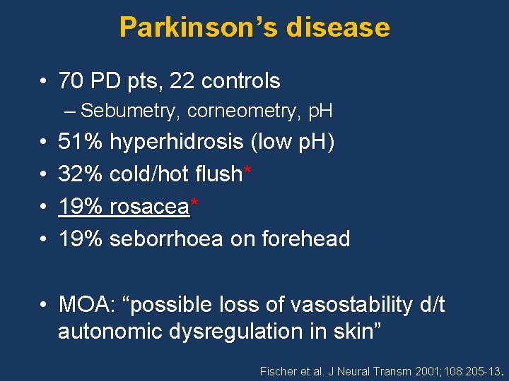 Parkinson’s disease • 70 PD pts, 22 controls – Sebumetry, corneometry, p. H •