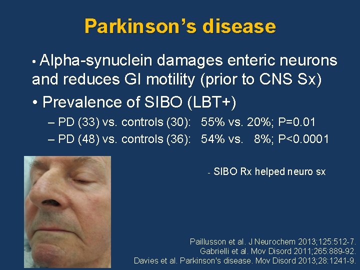 Parkinson’s disease • Alpha-synuclein damages enteric neurons and reduces GI motility (prior to CNS