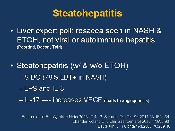 Steatohepatitis • Liver expert poll: rosacea seen in NASH & ETOH, not viral or