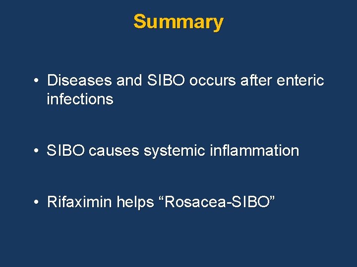 Summary • Diseases and SIBO occurs after enteric infections • SIBO causes systemic inflammation