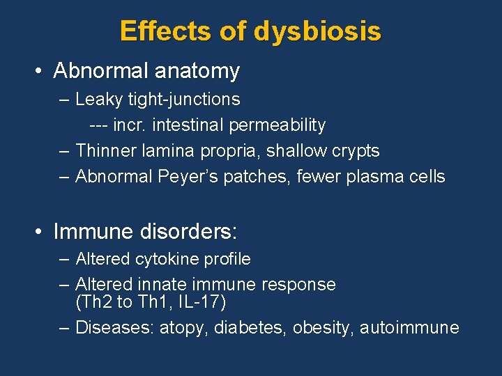 Effects of dysbiosis • Abnormal anatomy – Leaky tight-junctions --- incr. intestinal permeability –