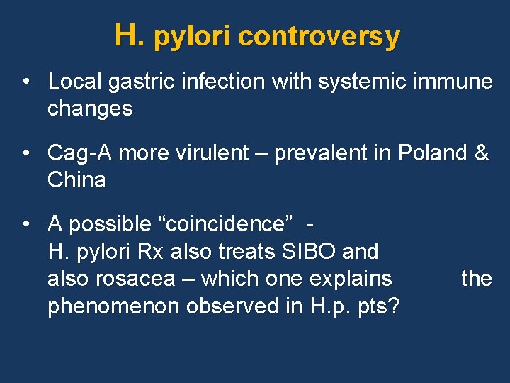 H. pylori controversy • Local gastric infection with systemic immune changes • Cag-A more