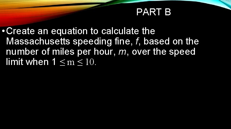 PART B • Create an equation to calculate the Massachusetts speeding fine, f, based