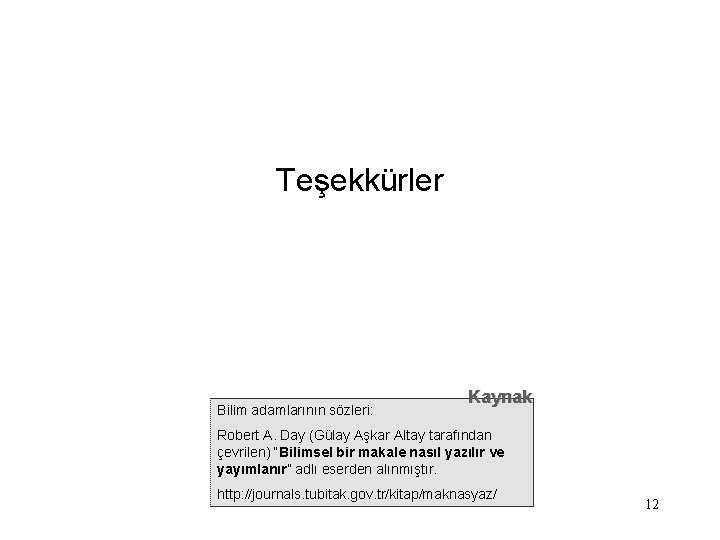 Teşekkürler Bilim adamlarının sözleri: Kaynak Robert A. Day (Gülay Aşkar Altay tarafından çevrilen) “Bilimsel