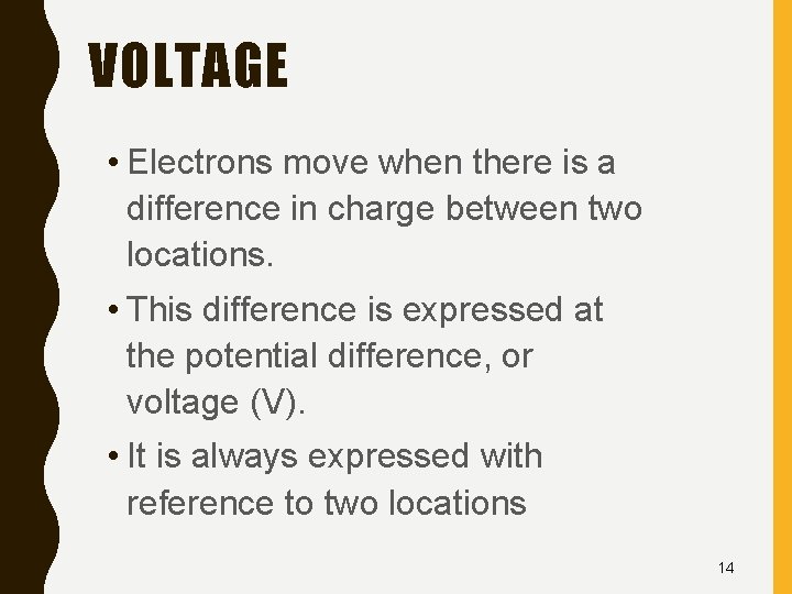 VOLTAGE • Electrons move when there is a difference in charge between two locations.