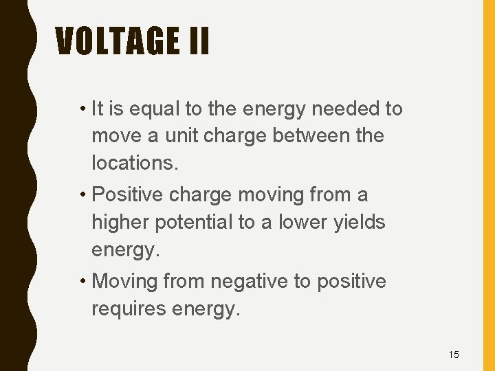 VOLTAGE II • It is equal to the energy needed to move a unit