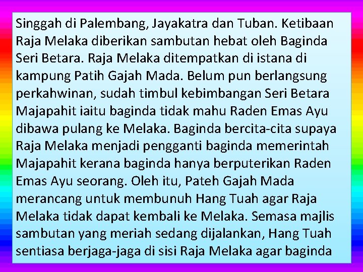 Singgah di Palembang, Jayakatra dan Tuban. Ketibaan Raja Melaka diberikan sambutan hebat oleh Baginda