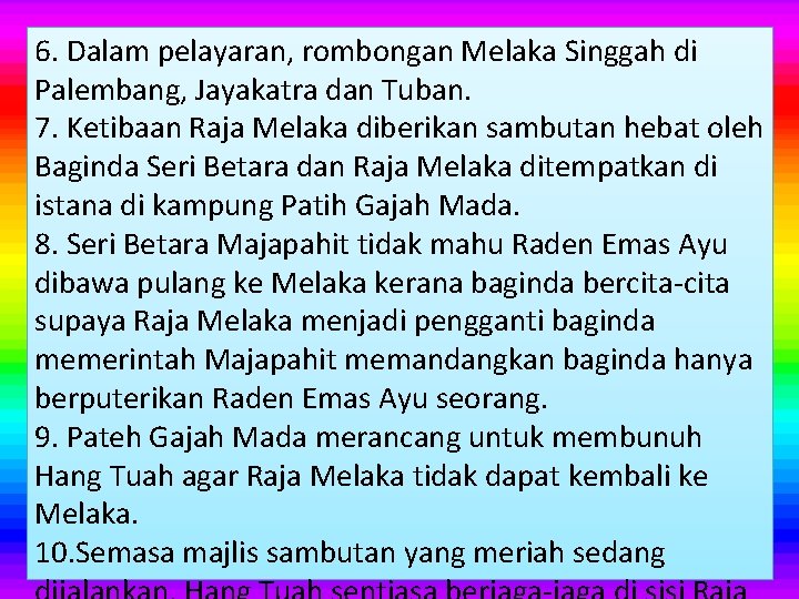 6. Dalam pelayaran, rombongan Melaka Singgah di Palembang, Jayakatra dan Tuban. 7. Ketibaan Raja