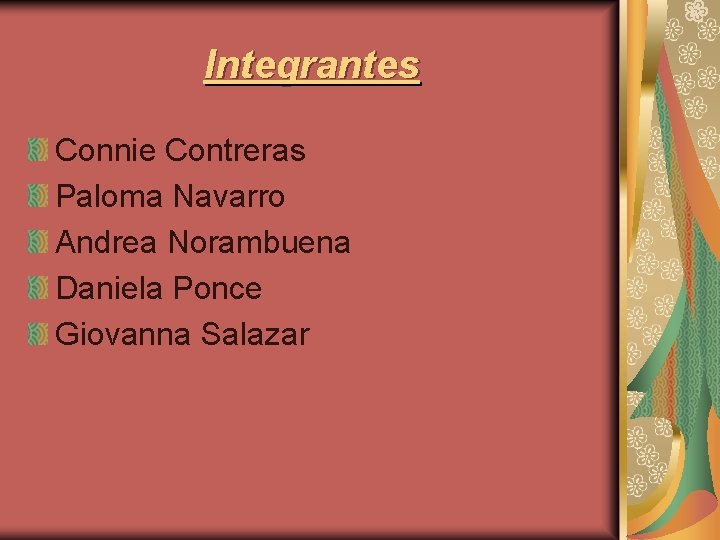Integrantes Connie Contreras Paloma Navarro Andrea Norambuena Daniela Ponce Giovanna Salazar 