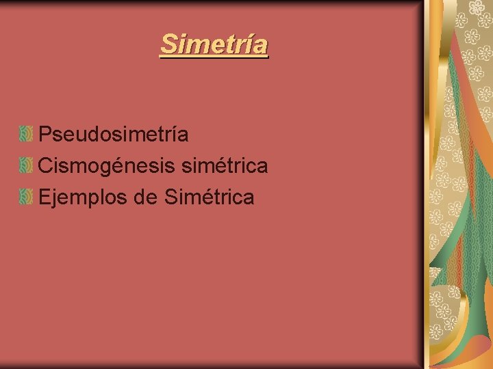 Simetría Pseudosimetría Cismogénesis simétrica Ejemplos de Simétrica 