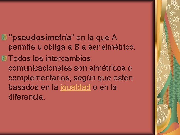 "pseudosimetría" en la que A permite u obliga a B a ser simétrico. Todos