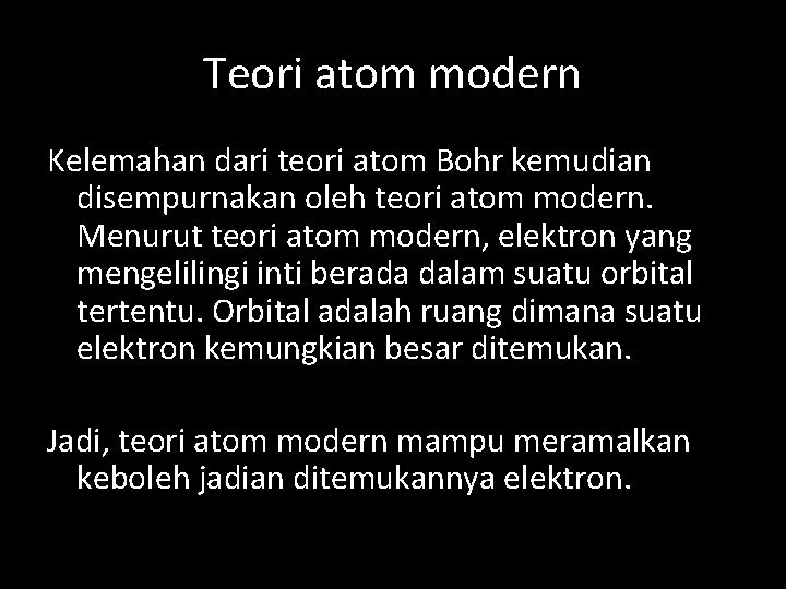 Teori atom modern Kelemahan dari teori atom Bohr kemudian disempurnakan oleh teori atom modern.