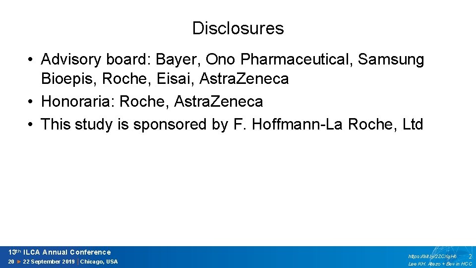 Disclosures • Advisory board: Bayer, Ono Pharmaceutical, Samsung Bioepis, Roche, Eisai, Astra. Zeneca •