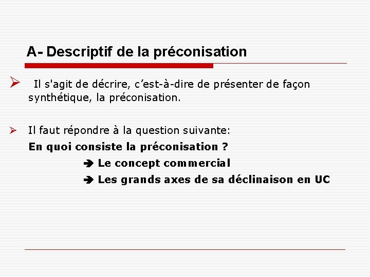 A- Descriptif de la préconisation Il s'agit de décrire, c’est-à-dire de présenter de façon