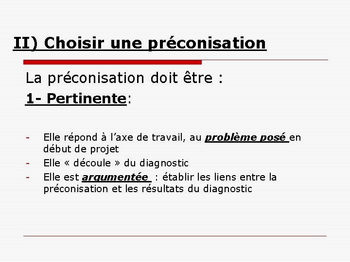 II) Choisir une préconisation La préconisation doit être : 1 - Pertinente: - Elle