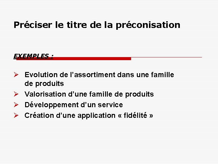 Préciser le titre de la préconisation EXEMPLES : Evolution de l’assortiment dans une famille