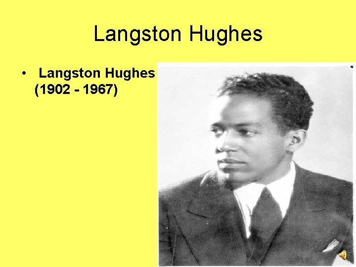 Langston Hughes • Langston Hughes (1902 - 1967) 