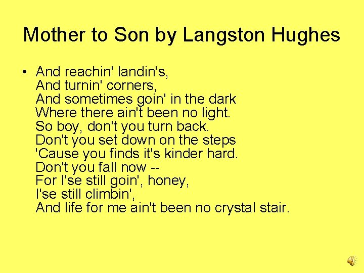 Mother to Son by Langston Hughes • And reachin' landin's, And turnin' corners, And