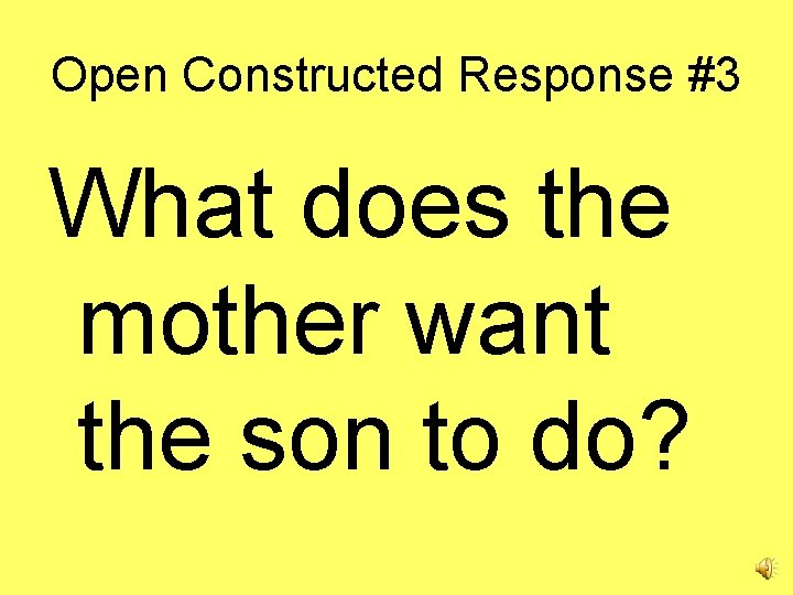 Open Constructed Response #3 What does the mother want the son to do? 