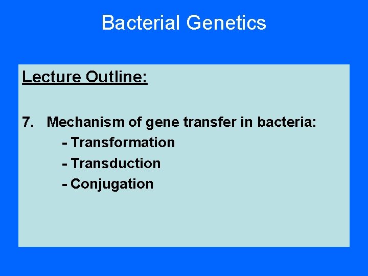 Bacterial Genetics Lecture Outline: 7. Mechanism of gene transfer in bacteria: - Transformation - Bacterial Genetics Lecture Outline: 7. Mechanism of gene transfer in bacteria: - Transformation -