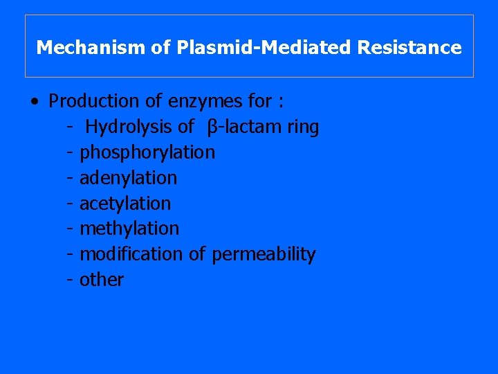 Mechanism of Plasmid-Mediated Resistance • Production of enzymes for : - Hydrolysis of β-lactam Mechanism of Plasmid-Mediated Resistance • Production of enzymes for : - Hydrolysis of β-lactam