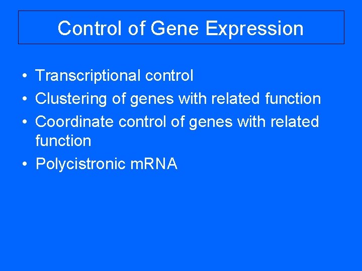 Control of Gene Expression • Transcriptional control • Clustering of genes with related function