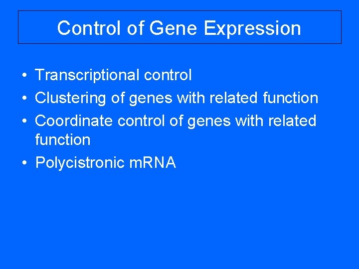 Control of Gene Expression • Transcriptional control • Clustering of genes with related function Control of Gene Expression • Transcriptional control • Clustering of genes with related function