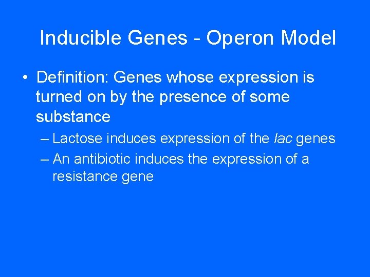 Inducible Genes - Operon Model • Definition: Genes whose expression is turned on by Inducible Genes - Operon Model • Definition: Genes whose expression is turned on by