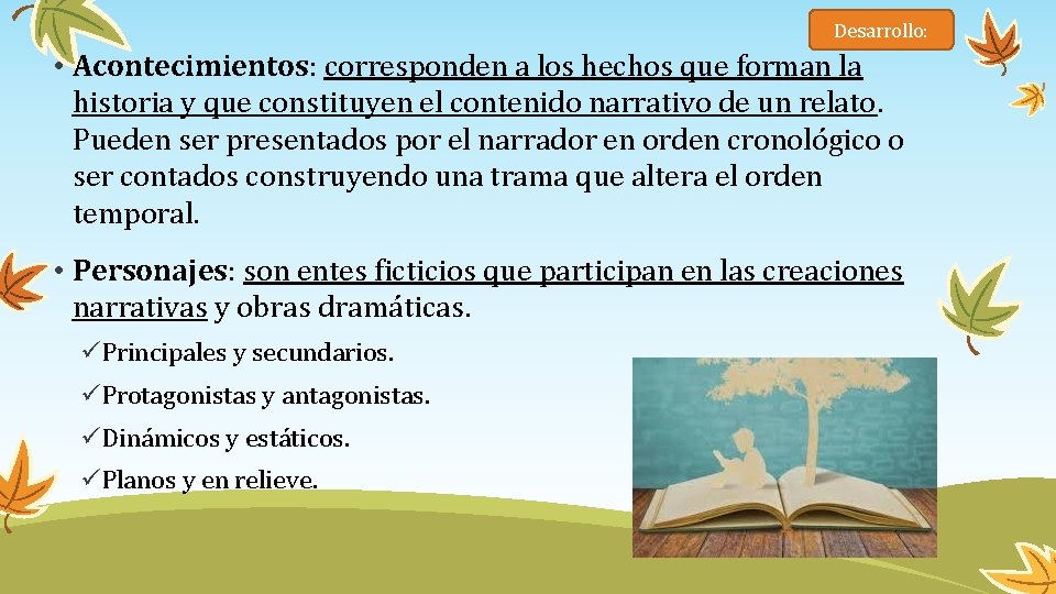 Desarrollo: • Acontecimientos: corresponden a los hechos que forman la historia y que constituyen