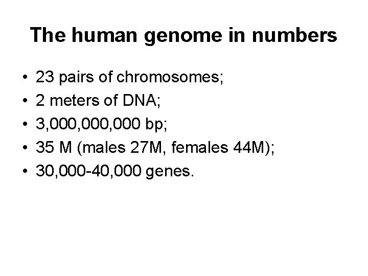 The human genome in numbers • • • 23 pairs of chromosomes; 2 meters