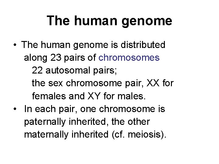 The human genome • The human genome is distributed along 23 pairs of chromosomes