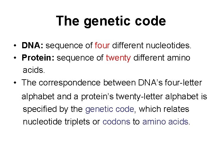 The genetic code • DNA: sequence of four different nucleotides. • Protein: sequence of