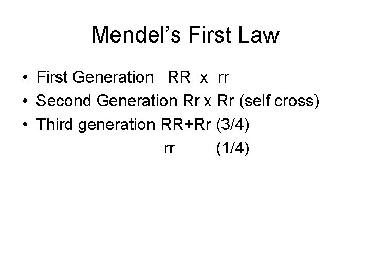 Mendel’s First Law • First Generation RR x rr • Second Generation Rr x