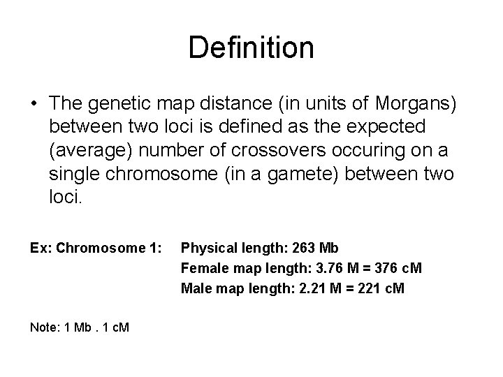 Definition • The genetic map distance (in units of Morgans) between two loci is