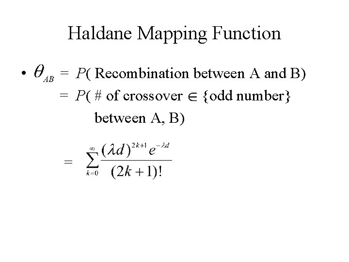 Haldane Mapping Function • = P( Recombination between A and B) = P( #