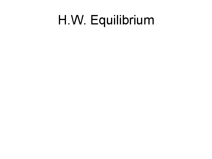 H. W. Equilibrium 