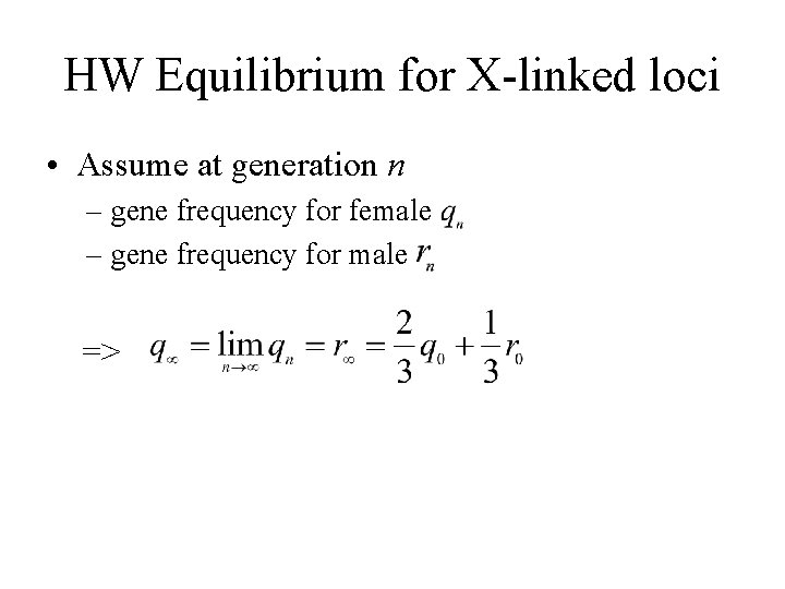 HW Equilibrium for X-linked loci • Assume at generation n – gene frequency for