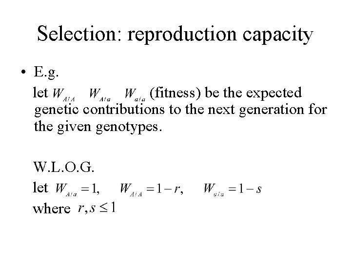 Selection: reproduction capacity • E. g. let (fitness) be the expected genetic contributions to