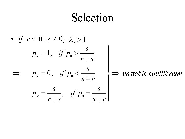 Selection • if r < 0, s < 0, unstable equilibrium 