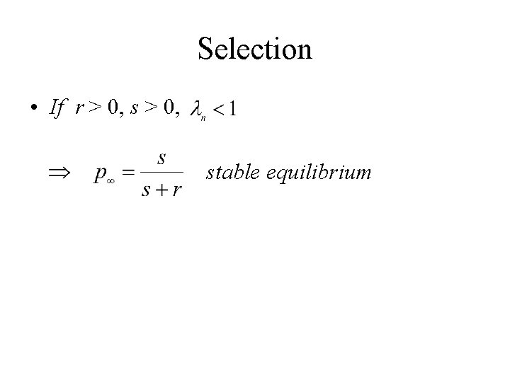 Selection • If r > 0, stable equilibrium 