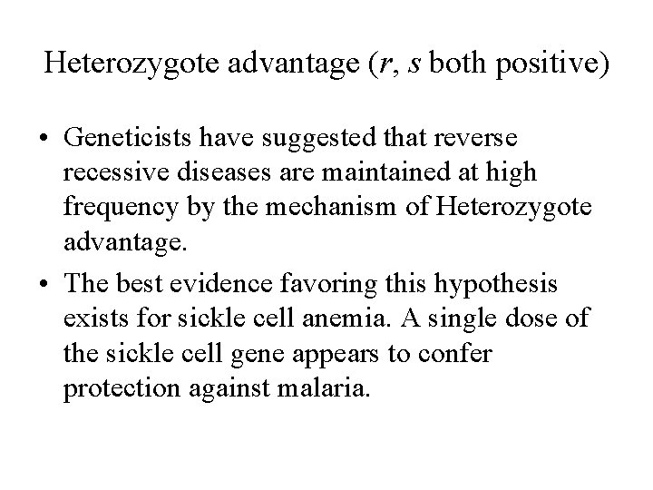 Heterozygote advantage (r, s both positive) • Geneticists have suggested that reverse recessive diseases