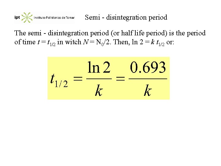 Semi - disintegration period The semi - disintegration period (or half life period) is