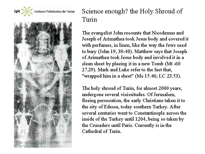 Science enough? the Holy Shroud of Turin The evangelist John recounts that Nicodemus and