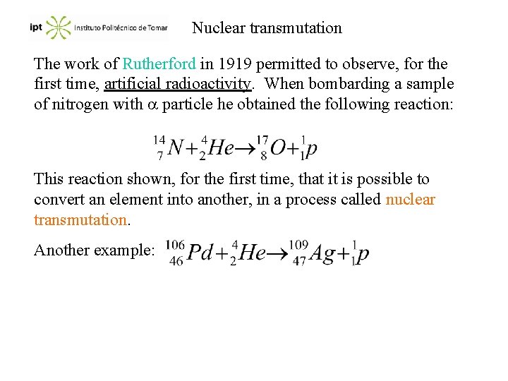 Nuclear transmutation The work of Rutherford in 1919 permitted to observe, for the first