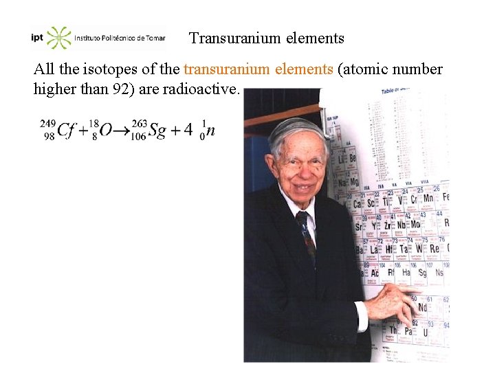 Transuranium elements All the isotopes of the transuranium elements (atomic number higher than 92)