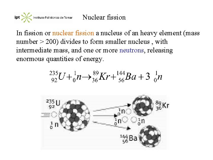 Nuclear fission In fission or nuclear fission a nucleus of an heavy element (mass