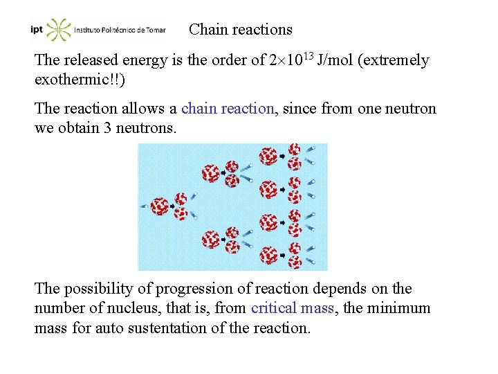 Chain reactions The released energy is the order of 2 1013 J/mol (extremely exothermic!!)