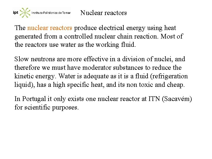 Nuclear reactors The nuclear reactors produce electrical energy using heat generated from a controlled